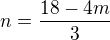 $n=\frac{18-4m}{3}$