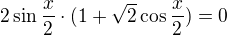 $2\sin \frac{x}{2}\cdot(1+\sqrt{2}\cos \frac {x}{2})=0$