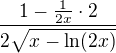$\frac{1-\frac1{2x}\cdot 2}{2\sqrt{x-\ln(2x)}}$