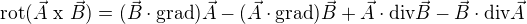 $\text{rot}(\vec{A}\text{ x }\vec{B})=(\vec{B}\cdot \text{grad})\vec{A}-(\vec{A}\cdot \text{grad})\vec{B}+\vec{A}\cdot \text{div}\vec{B}-\vec{B}\cdot \text{div}\vec{A}$
