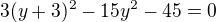 $3(y+3)^2-15y^2-45=0$