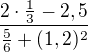 $\frac{2\cdot \frac13 -2,5}{\frac56+(1,2)^2}$