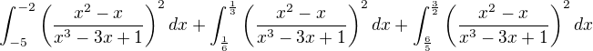 $ \int_{-5}^{-2}\left(\frac{x^2-x}{x^3-3x+1}\right)^2dx+\int_{\frac{1}{6}}^{\frac{1}{3}}\left(\frac{x^2-x}{x^3-3x+1}\right)^2dx+\int_{\frac{6}{5}}^{\frac{3}{2}}\left(\frac{x^2-x}{x^3-3x+1}\right)^2dx$