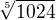$\sqrt[5]{1024}$