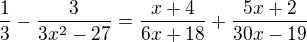 $\frac{1}{3}-\frac{3}{3x^{2}-27}=\frac{x+4}{6x+18}+\frac{5x+2}{30x-19}$