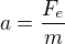 $a=\frac{F_{e}}{m}$