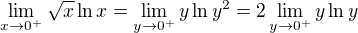 $\lim_{x \to 0^+} \sqrt{x} \ln x = \lim_{y \to 0^+} y \ln y^2 = 2\lim_{y \to 0^+} y \ln y$