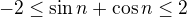 $-2\leq\sin n+\cos n\leq2$