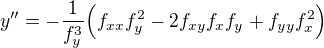 $y'' = -\frac{1}{f_{y}^3}\Bigr(f_{xx}f_y^2-2f_{xy}f_xf_y+f_{yy}f_x^2\Bigr) $