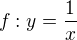 $f:y=\frac{1}{x}$