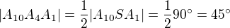 $|A_{10}A_4A_1|=\frac{1}{2}|A_{10}SA_1|=\frac{1}{2}90^\circ =45^\circ $