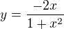 $y = \frac{-2x}{1 + x^{2}}$