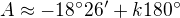 $A\approx-18^\circ26^\prime+ k180^\circ$