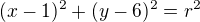 $(x-1)^2+(y-6)^2=r^2$