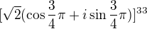 $[\sqrt{2}(\cos \frac{3}{4}\pi +i\sin \frac{3}{4}\pi)]^{33}$