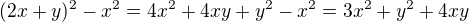 $(2x+y)^2 - x^2 = 4x^2 + 4xy + y^2 - x^2 = 3x^2+y^2+4xy$