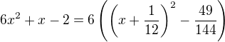 $6x^{2}+x-2=6\left(\left(x+\frac{1}{12}\right)^{2}-\frac{49}{144}\right)$