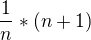 $\frac{1}{n}*(n+1)$