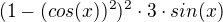 $ (1-(cos(x))^2)^2 \cdot 3 \cdot sin(x)$