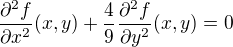 $\frac{\partial^2f }{\partial x^2}(x,y) + \frac{4}{9} \frac{\partial^2f }{\partial y^2 }(x,y)=0$