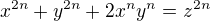 $x^{2n} + y^{2n} + 2x^ny^n = z^{2n}$