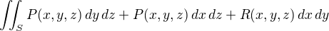 $\iint_S P(x,y,z)\,dy\,dz + P(x,y,z)\,dx\,dz + R(x,y,z)\,dx\,dy$
