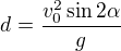 $d=\frac{v_0^2\sin2\alpha}g$