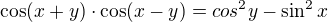 $\cos (x+y)\cdot \cos (x-y)=cos^{2}y-\sin ^{2}x$
