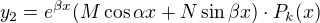 $y_{2}=e^{\beta x}(M \cos \alpha x+N\sin \beta x)\cdot P_k(x)$