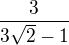 $\frac{3}{3\sqrt2 - 1}$
