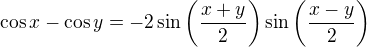 $\cos x-\cos y=-2\sin\(\frac{x+y}{2}\)\sin\(\frac{x-y}{2}\)$