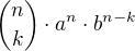 ${n \choose k}\cdot a^{n}\cdot b^{n-k}$