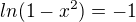 $ln(1-x^{2})=-1$