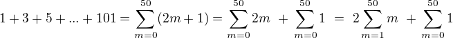 $1 + 3 + 5 + ... + 101 = \sum_{m=0}^{50}(2m + 1) = \sum_{m=0}^{50}2m \,\,+ \,\sum_{m=0}^{50}1 \,\,= \,\,2 \sum_{m=1}^{50}m \,\,+ \,\sum_{m=0}^{50}1$