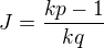 $J = \frac{kp - 1}{kq}$