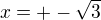 $x=+-\sqrt{3}$