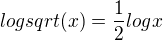 $log sqrt(x) = \frac{1}{2}logx$