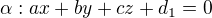 $\alpha : ax+by+cz+d_{1}=0$