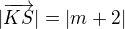 $|\overrightarrow{KS}|= |m+2|$