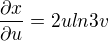 $\frac{\partial x}{\partial u} = 2uln3v$