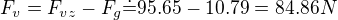 $F_v=F_{vz}-F_g\dot=95.65-10.79=84.86N$