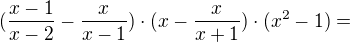 $(\frac{x-1}{x-2} - \frac{x}{x-1}) \cdot (x-\frac{x}{x+1})\cdot (x^{2}-1) =$