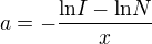 $a=-\frac{\text{ln}I-\text{ln}N}{x}$
