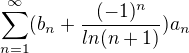 $\sum_{n=1}^{\infty }(b_n+\frac{(-1)^{n}}{ln(n+1)})a_n$