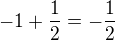 $-1 + \frac{1}{2} = -\frac{1}{2} $