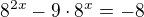 $8^{2x} - 9\cdot 8^{x} = -8$