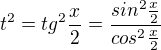 $t^2=tg^2\frac{x}{2}=\frac{sin^2\frac{x}{2}}{cos^2\frac{x}{2}}$