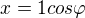 $x=1cos\varphi $