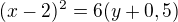 $(x-2)^{2}=6(y+0,5)$