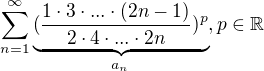 $\sum_{n=1}^{\infty}\underbrace{(\frac{1\cdot3\cdot...\cdot(2n-1)}{2\cdot4\cdot...\cdot2n})^p}_{a_n}, p\in \mathbb{R}$